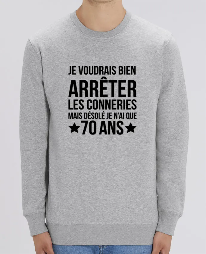 Sweat-shirt Arrêter les conneries mais désolé j'ai 70 ans - Anniversaire Par tunetoo